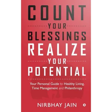 Count Your Blessings, Realize Your Potential: Your Personal Guide to Healthy Living, Time Management and Philanthropy
