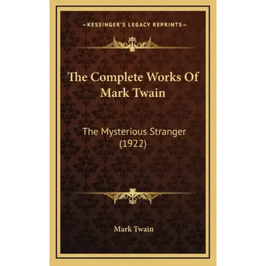 The Complete Works Of Mark Twain: The Mysterious Stranger (1922)