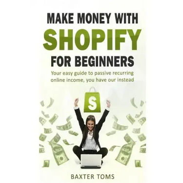 Make money with Shopify for beginners: Your easy guide to passive recurring online income