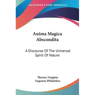 Anima Magica Abscondita: A Discourse Of The Universal Spirit Of Nature