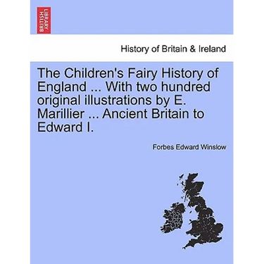 The Children's Fairy History of England ... with Two Hundred Original Illustrations by E. Marillier ... Ancient Britain to Edward I.