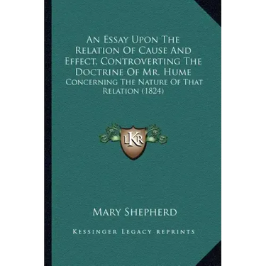 An Essay Upon The Relation Of Cause And Effect, Controverting The Doctrine Of Mr. Hume: Concerning The Nature Of That Relation (1824)
