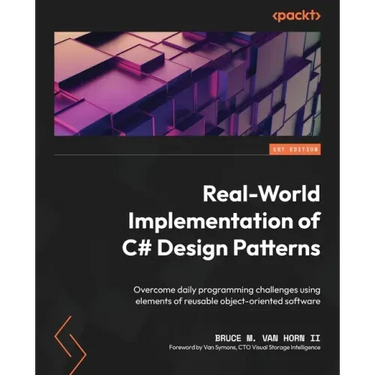 Real-World Implementation of C# Design Patterns: Overcome daily programming challenges using elements of reusable object-oriented software