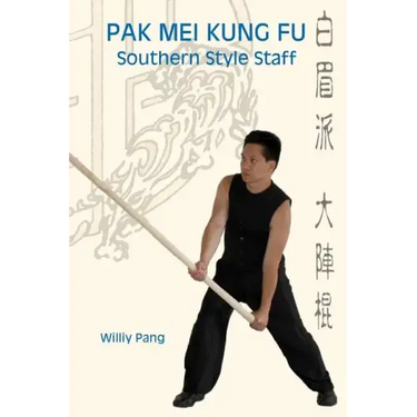 Pak Mei Kung Fu: Southern Style Staff
