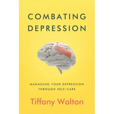 Combating Depression: Managing Your Depression Through Self-Care