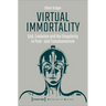 Virtual Immortality: God, Evolution, and the Singularity in Post- And Transhumanism