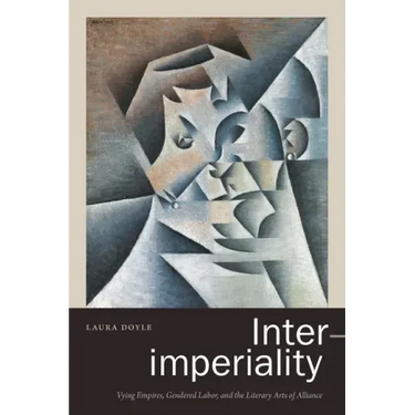 Inter-Imperiality: Vying Empires, Gendered Labor, and the Literary Arts of Alliance