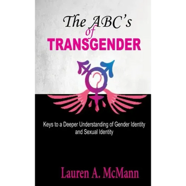 The ABC's of Transgender: Keys to a Deeper Understanding of Gender identity and Sexual Identity