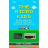The Micro Kids: An 80s Adventure with ZX Spectrum, Commodore 64 and more