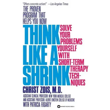 Think Like a Shrink: Solve Your Problems Yourself with Short Term Therapy Techniques