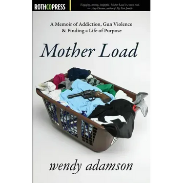 Mother Load: A Memoir of Addiction, Gun Violence & Finding a Life of Purpose