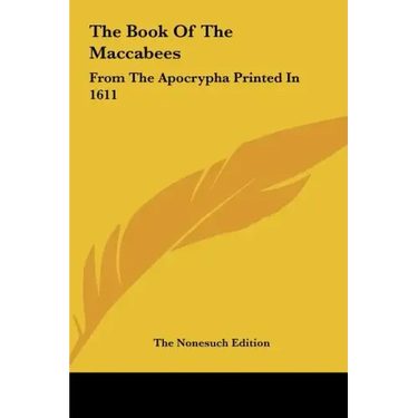 The Book of the Maccabees: From the Apocrypha Printed in 1611