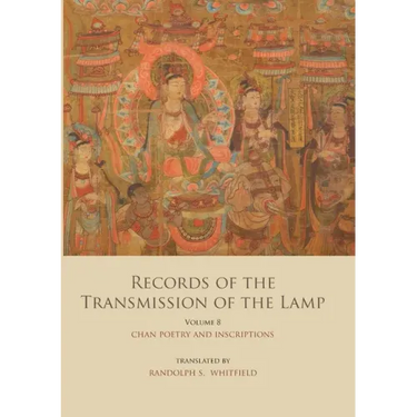 Records of the Transmission of the Lamp (Jingde Chuandeng Lu): Volume 8 (Books 29&30) - Chan Poetry and Inscriptions