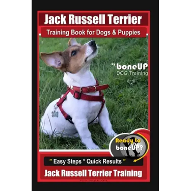Jack Russell Terrier Training Book for Dogs and Puppies by BoneUp DOG Training: Are You Ready to BoneUp? Easy Steps * Quick Results Jack Russell Terri