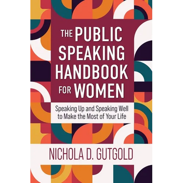 The Public Speaking Handbook for Women: Speaking Up and Speaking Well to Make the Most of Your Life