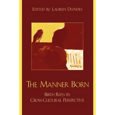 The Manner Born: Birth Rites in Cross-Cultural Perspective