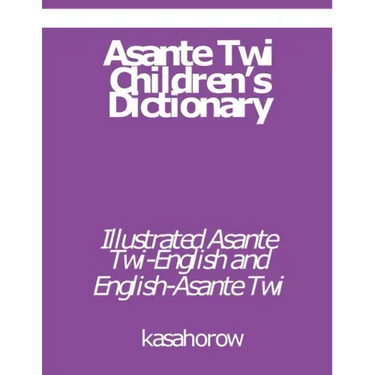 Asante Twi Children's Dictionary: Asante Twi-English and English-Asante Twi
