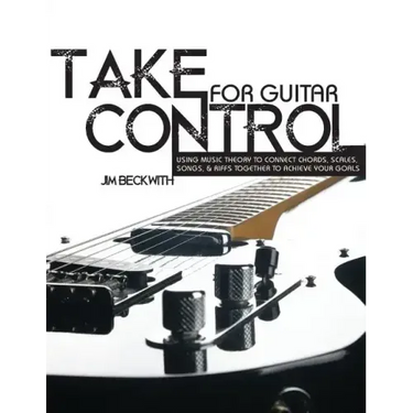 Take Control: For Guitar-Using Music Theory to Connect Chords, Scales, Songs & Riffs Together to Achieve Your Goals.