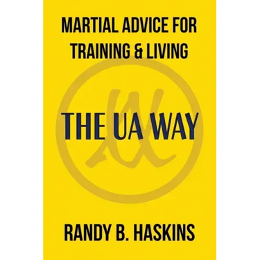 Martial Advice for Training & Living: The UA Way