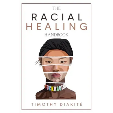 The Racial Healing Handbook: Why we have to talk About Racism, Multicultural Society and Solve the Cynical Mind-set that Plagues America. A Book Ab