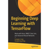 Beginning Deep Learning with Tensorflow: Work with Keras, Mnist Data Sets, and Advanced Neural Networks