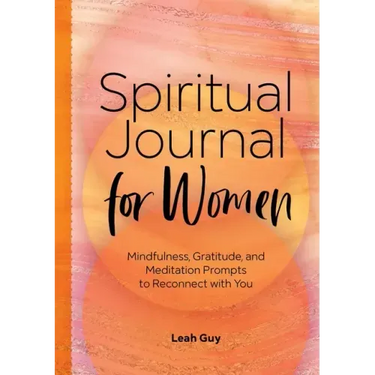 Spiritual Journal for Women: Mindfulness, Gratitude, and Meditation Prompts to Reconnect with Yourself