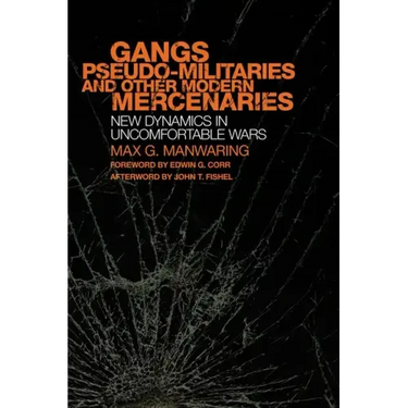 Gangs, Pseudo-militaries and Other Modern Mercenaries: New Dynamics in Uncomfortable Wars