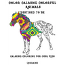 Color Calming Colorful Animals: Calming Coloring book for cool kids