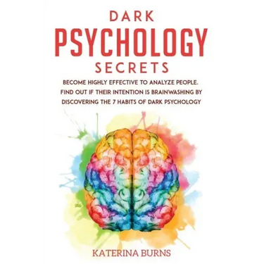 Dark Psychology Secrets: Become highly effective to analyze people. Find out if their intention is brainwashing by discovering the 7 habits of