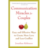 Communication Miracles for Couples: Easy and Effective Tools to Create More Love and Less Conflict