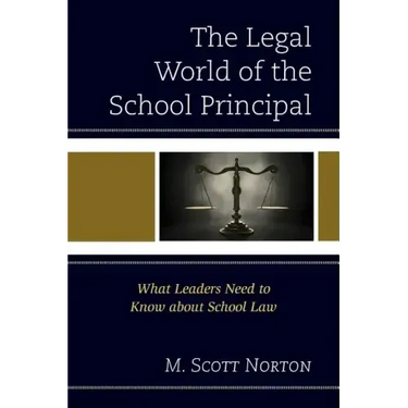The Legal World of the School Principal: What Leaders Need to Know about School Law