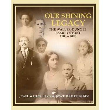Our Shining Legacy: The Waller-Dungee Family Story 1900-2020