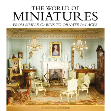 The World of Miniatures: From Simple Cabins to Ornate Palaces