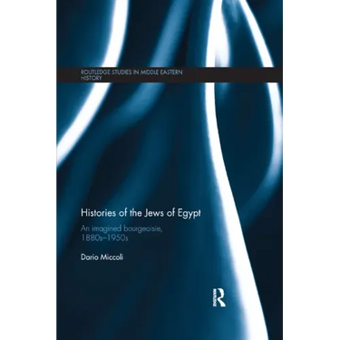 Histories of the Jews of Egypt: An Imagined Bourgeoisie, 1880s-1950s