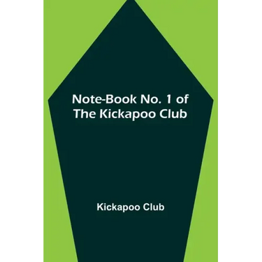 Note-book No. 1 of the Kickapoo Club