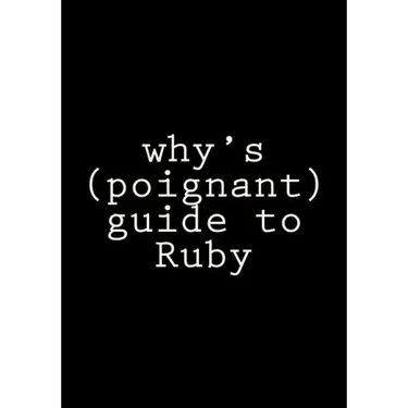 why's (poignant) guide to Ruby