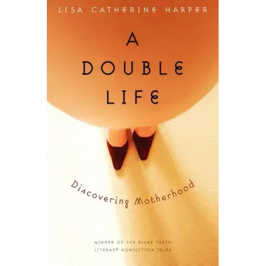 A Double Life: Discovering Motherhood