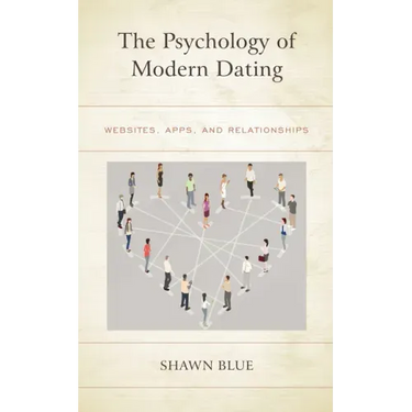 The Psychology of Modern Dating: Websites, Apps, and Relationships