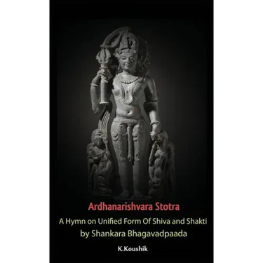 Ardhanarishvara Stotra: A Hymn on Unified Form Of Shiva and Shakti by Shankara Bhagavadpaada