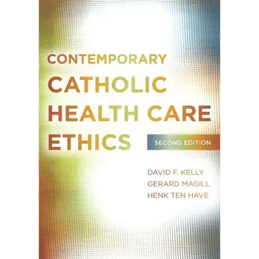 Contemporary Catholic Health Care Ethics: Second Edition