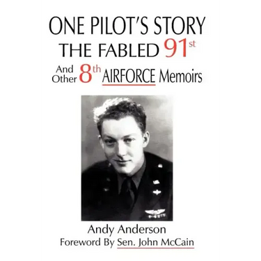 One Pilot's Story: THE FABLED 91st And Other 8th AIRFORCE Memoirs