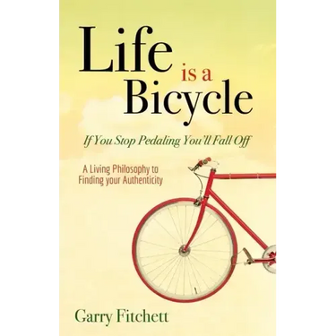 Life Is a Bicycle: A Living Philosophy to Finding Your Authenticity