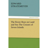 The Rover Boys on Land and Sea the Crusoes of Seven Islands