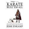 One Karate to Rule 'Em All: and 25 Other Riffs, Rants and Random Ideas about Karate