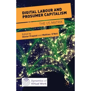 Digital Labour and Prosumer Capitalism: The Us Matrix