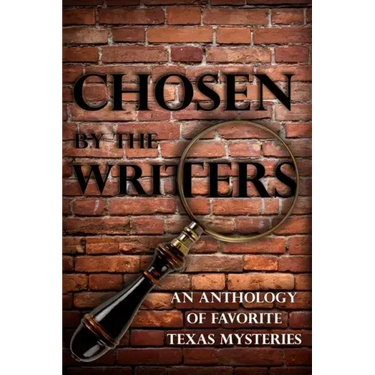 Chosen by the Writers: An Anthology of Favorite Texas Mysteries