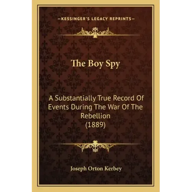 The Boy Spy: A Substantially True Record Of Events During The War Of The Rebellion (1889)