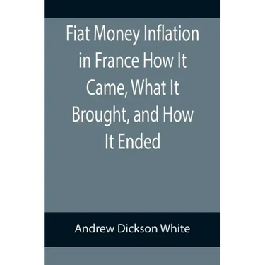 Fiat Money Inflation in France How It Came, What It Brought, and How It Ended