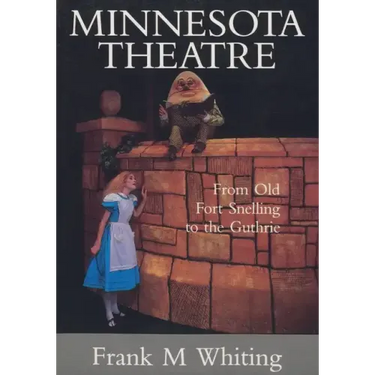 Minnesota Theatre: From Old Fort Snelling to the Guthrie