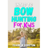 Intro to Bow Hunting for Kids